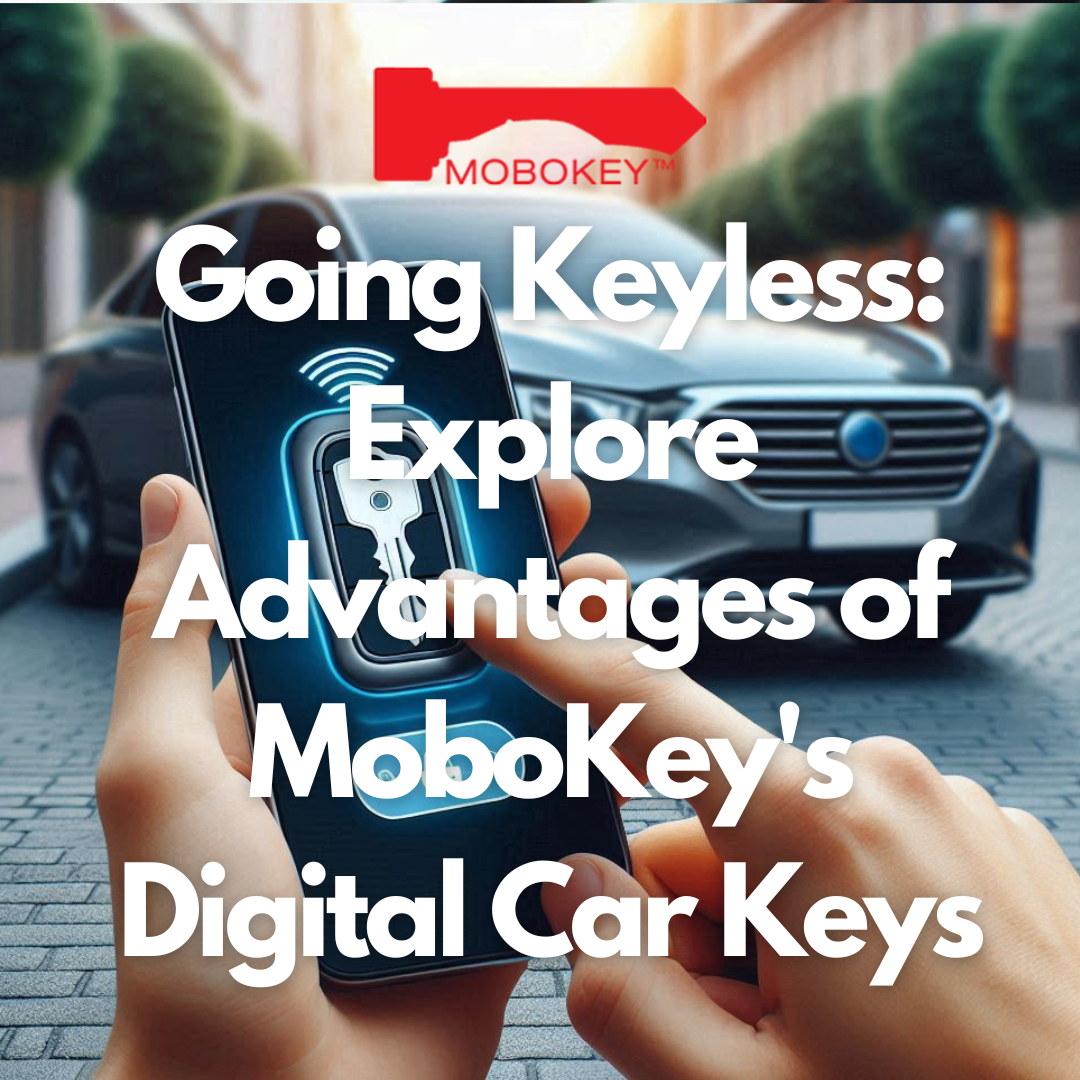 Going Keyless: Explore Advantages of MoboKey's Digital Car Keys