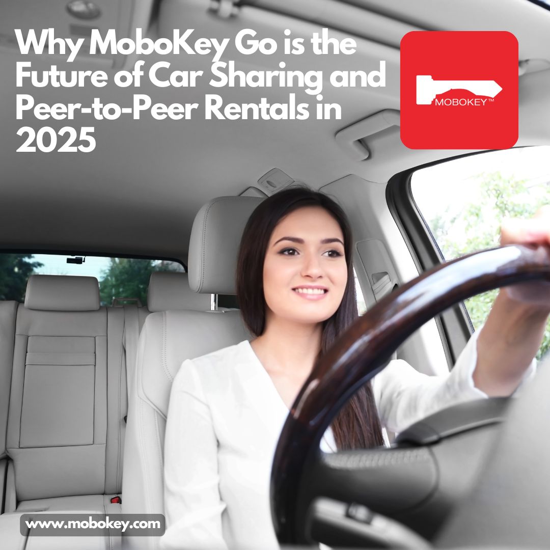 Why MoboKey Go is the Future of Car Sharing and Peer-to-Peer Rentals in 2025