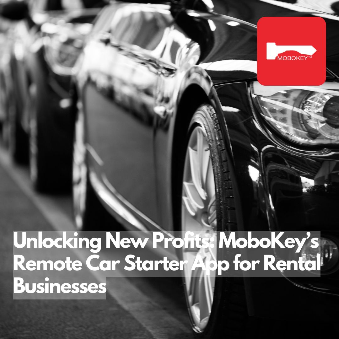 Unlocking New Profits MoboKey’s Remote Car Starter App for Rental Businesses