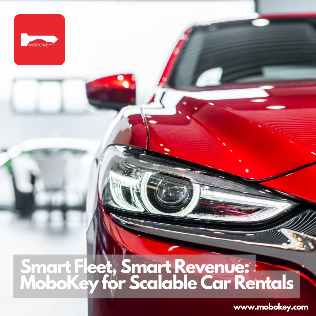 Smart Fleet, Smart Revenue MoboKey for Scalable Car Rentals